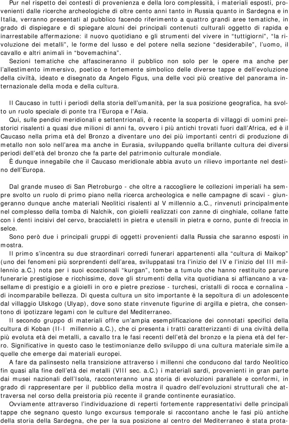 inarrestabile affermazione: il nuovo quotidiano e gli strumenti del vivere in tuttigiorni, la rivoluzione dei metalli, le forme del lusso e del potere nella sezione desiderabile, l uomo, il cavallo e