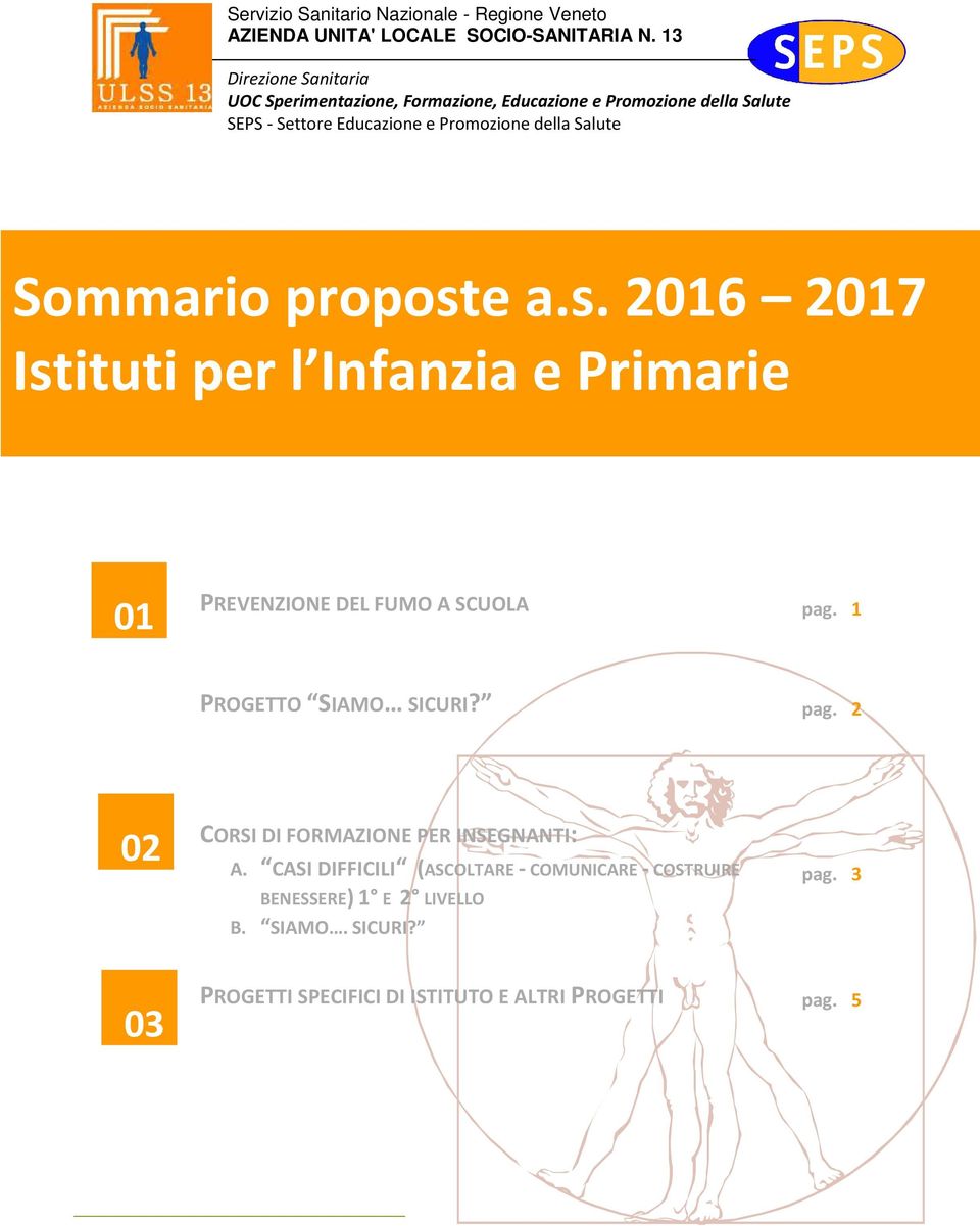Sommario proposte a.s. 2016 2017 Istituti per l Infanzia e Primarie 01 PREVENZIONE DEL FUMO A SCUOLA pag.