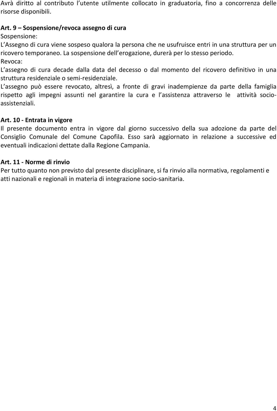 La sospensione dell erogazione, durerà per lo stesso periodo.