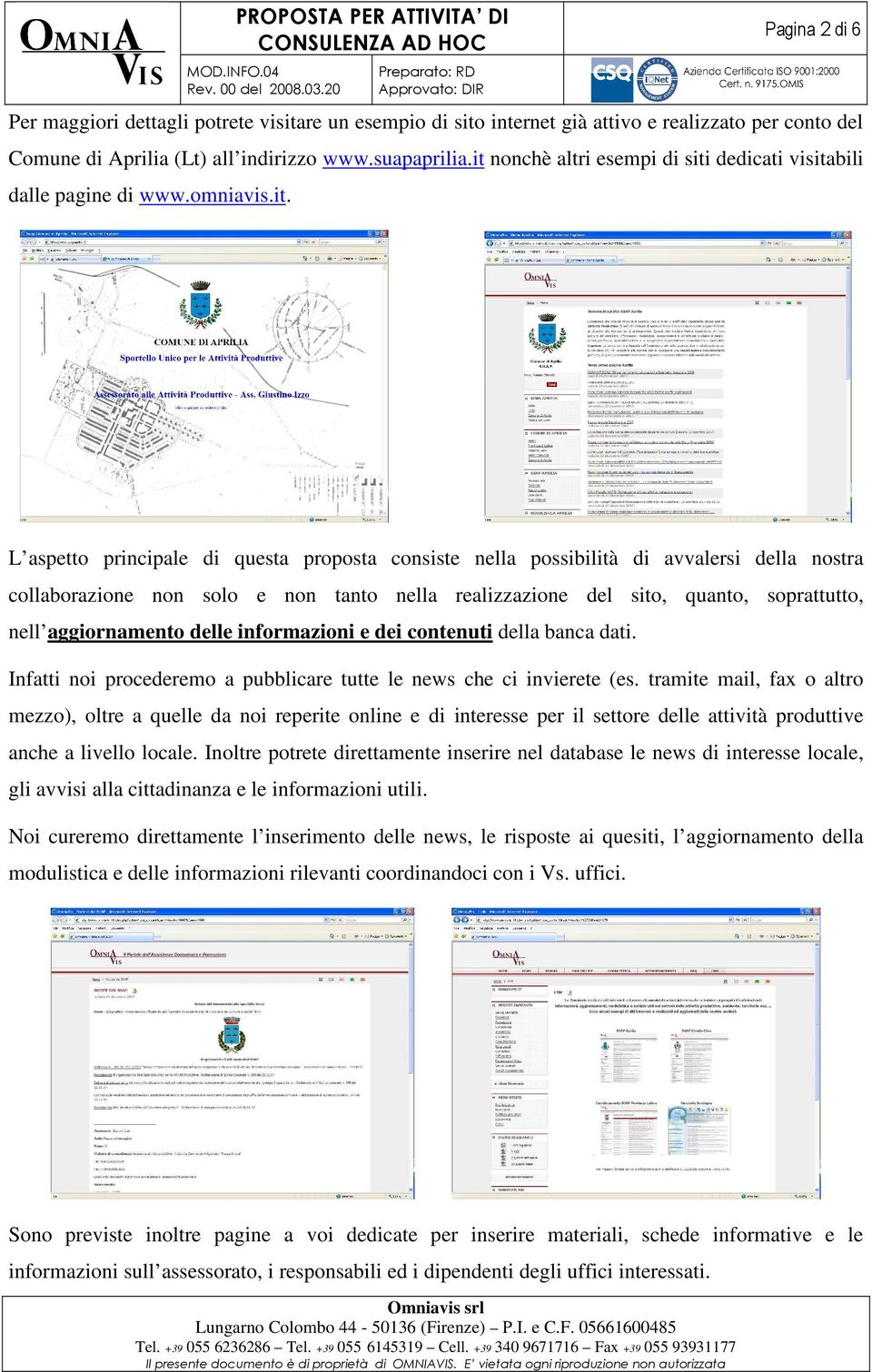 solo e non tanto nella realizzazione del sito, quanto, soprattutto, nell aggiornamento delle informazioni e dei contenuti della banca dati.