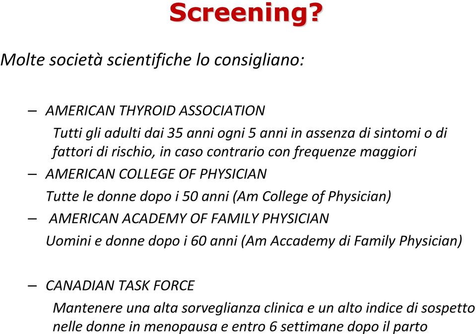 odi fattori di rischio, in caso contrario con frequenze maggiori AMERICAN COLLEGE OF PHYSICIAN Tutte le donne dopo i 50 anni (Am College