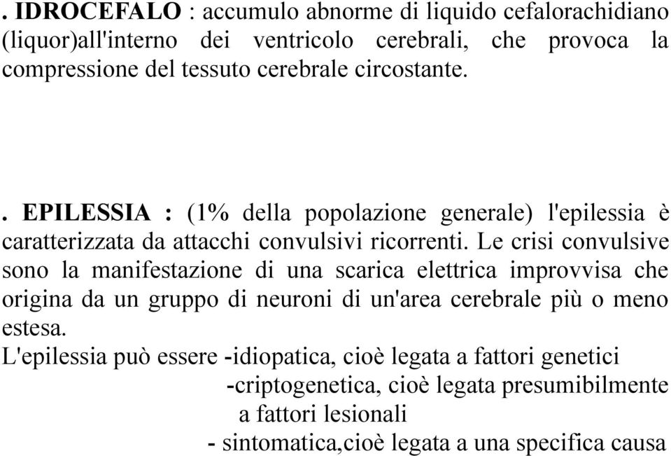 Le crisi convulsive sono la manifestazione di una scarica elettrica improvvisa che origina da un gruppo di neuroni di un'area cerebrale più o meno