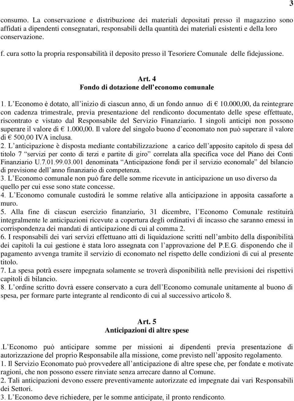 f. cura sotto la propria responsabilità il deposito presso il Tesoriere Comunale delle fidejussione. 3 Art. 4 Fondo di dotazione dell economo comunale 1.