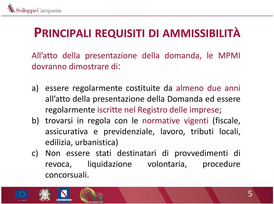 Registro delle imprese; b) trovarsi in regola con le normative vigenti (fiscale, assicurativa e previdenziale, lavoro, tributi