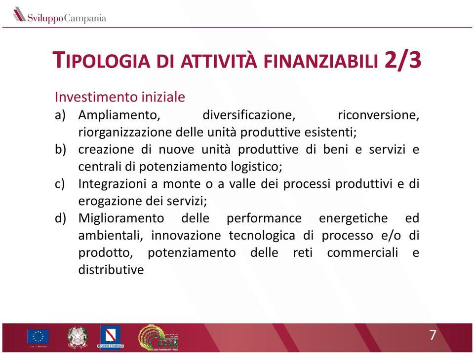 logistico; c) Integrazioni a monte o a valle dei processi produttivi e di erogazione dei servizi; d) Miglioramento delle