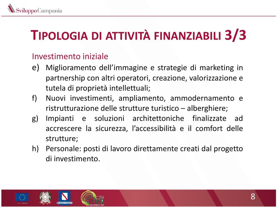 ammodernamento e ristrutturazione delle strutture turistico alberghiere; g) Impianti e soluzioni architettoniche finalizzate ad