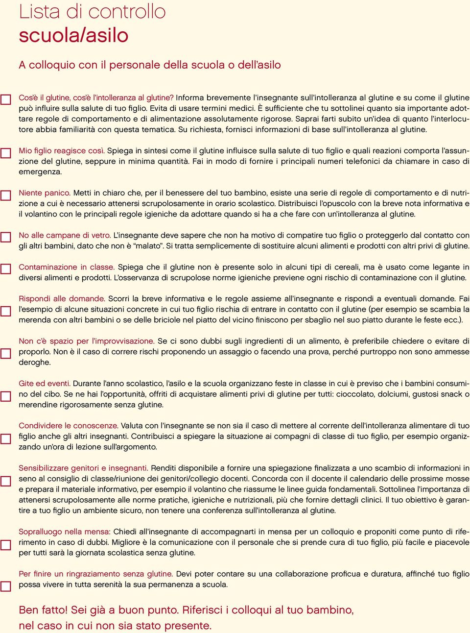 È sufficiente che tu sottolinei quanto sia importante adottare regole di comportamento e di alimentazione assolutamente rigorose.