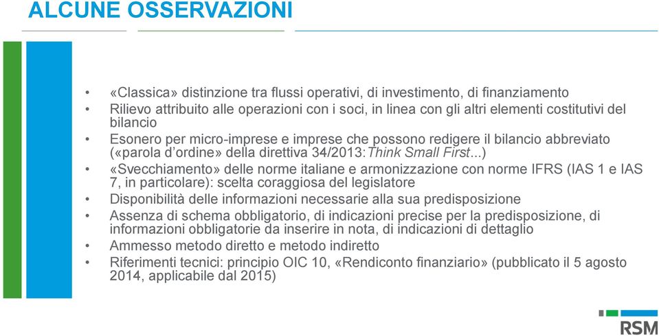 ..) «Svecchiamento» delle norme italiane e armonizzazione con norme IFRS (IAS 1 e IAS 7, in particolare): scelta coraggiosa del legislatore Disponibilità delle informazioni necessarie alla sua
