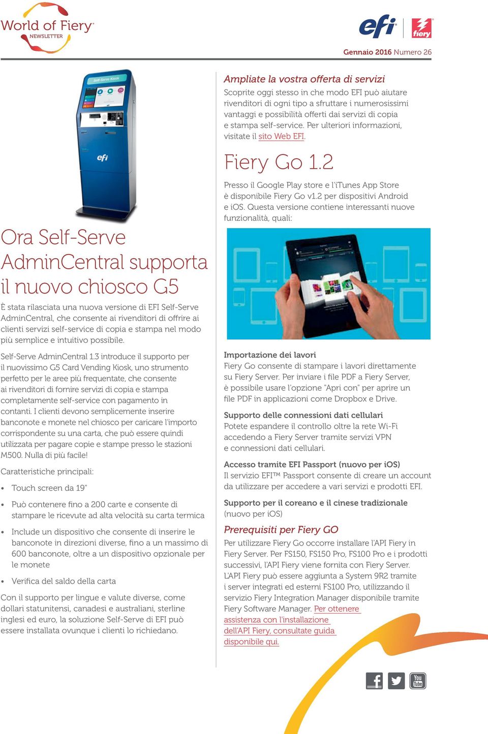 2 Ora Self-Serve AdminCentral supporta il nuovo chiosco G5 È stata rilasciata una nuova versione di EFI Self-Serve AdminCentral, che consente ai rivenditori di offrire ai clienti servizi self-service