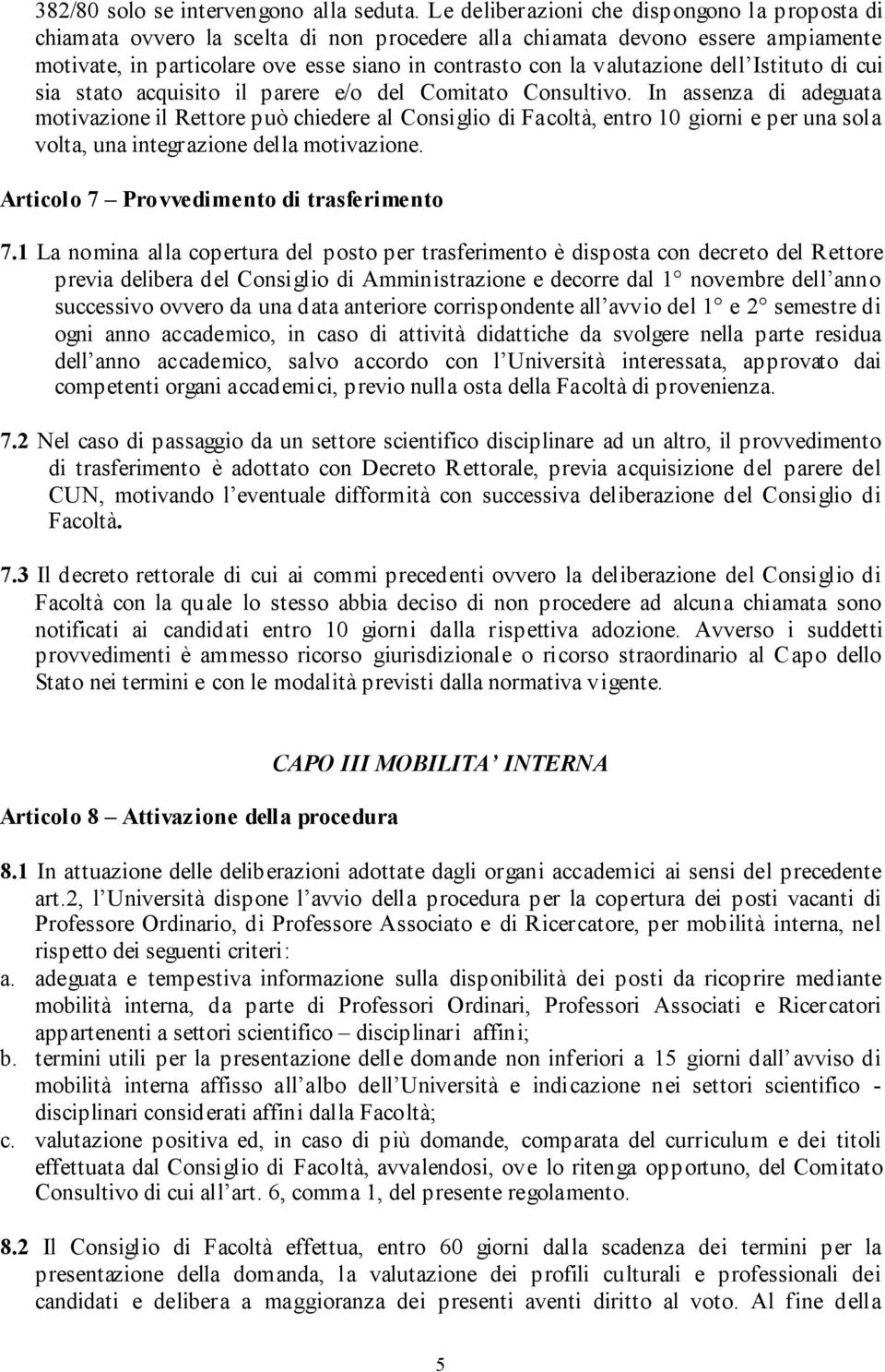 valutazione dell Istituto di cui sia stato acquisito il parere e/o del Comitato Consultivo.