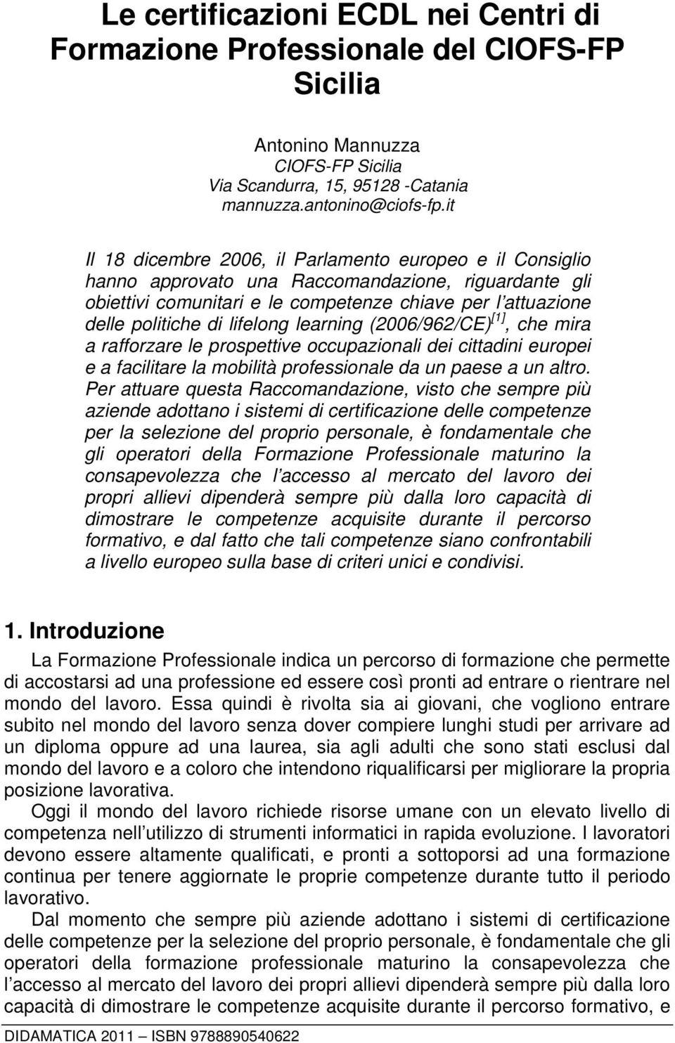 lifelong learning (2006/962/CE) [1], che mira a rafforzare le prospettive occupazionali dei cittadini europei e a facilitare la mobilità professionale da un paese a un altro.