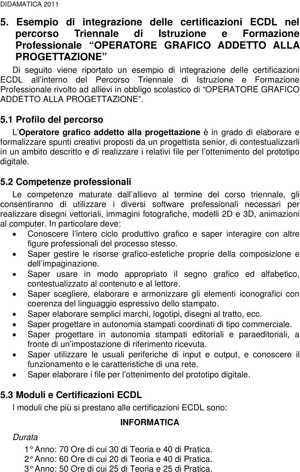 integrazione delle certificazioni ECDL all interno del Percorso Triennale di Istruzione e Formazione Professionale rivolto ad allievi in obbligo scolastico di OPERATORE GRAFICO ADDETTO ALLA