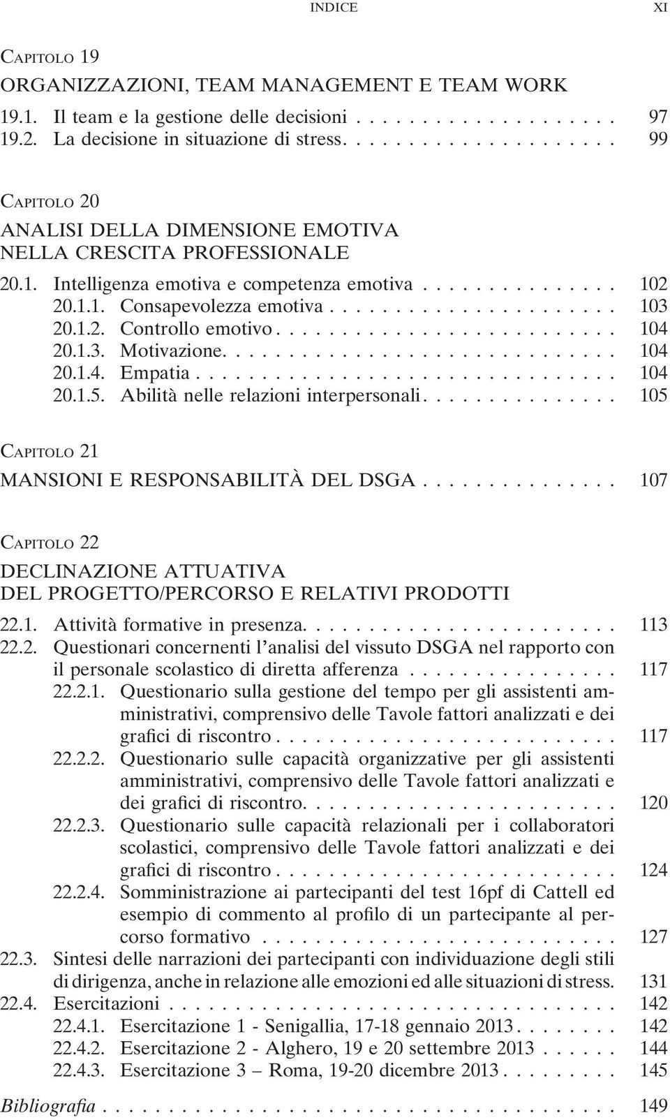 ..................... 103 20.1.2. Controllo emotivo.......................... 104 20.1.3. Motivazione.............................. 104 20.1.4. Empatia................................ 104 20.1.5.