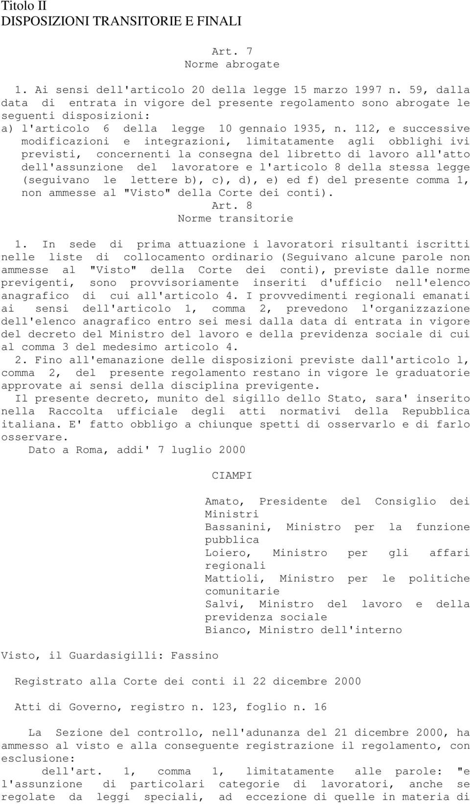 112, e successive modificazioni e integrazioni, limitatamente agli obblighi ivi previsti, concernenti la consegna del libretto di lavoro all'atto dell'assunzione del lavoratore e l'articolo 8 della