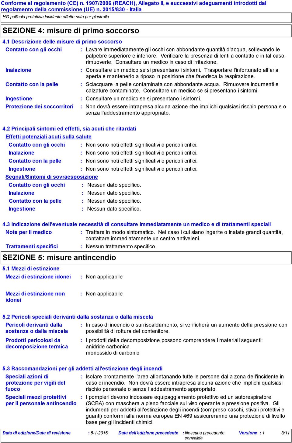 d'acqua, sollevando le palpebre superiore e inferiore. Verificare la presenza di lenti a contatto e in tal caso, rimuoverle. Consultare un medico in caso di irritazione.