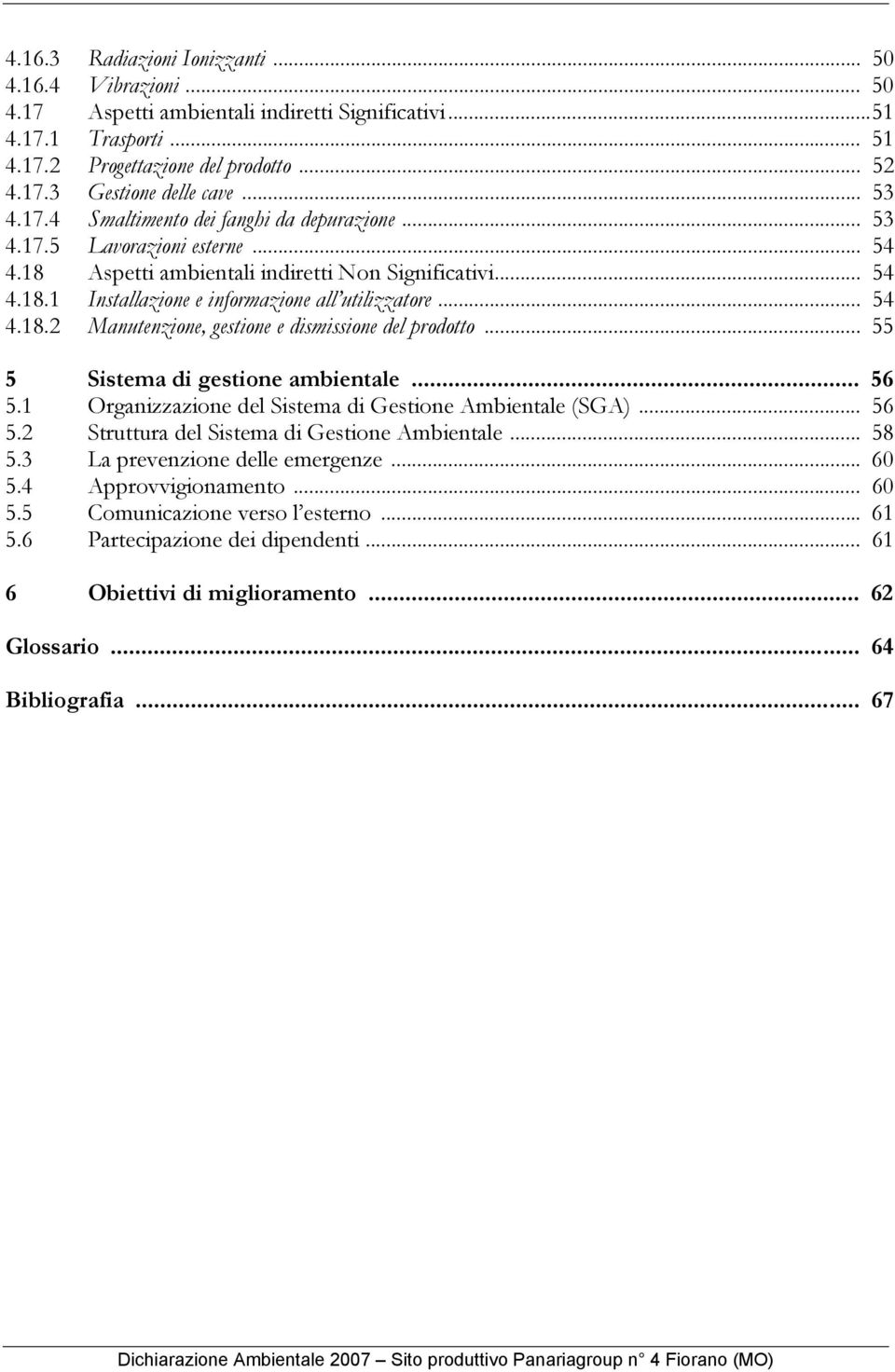 .. 54 4.18.2 Manutenzione, gestione e dismissione del prodotto... 55 5 Sistema di gestione ambientale... 56 5.1 Organizzazione del Sistema di Gestione Ambientale (SGA)... 56 5.2 Struttura del Sistema di Gestione Ambientale.