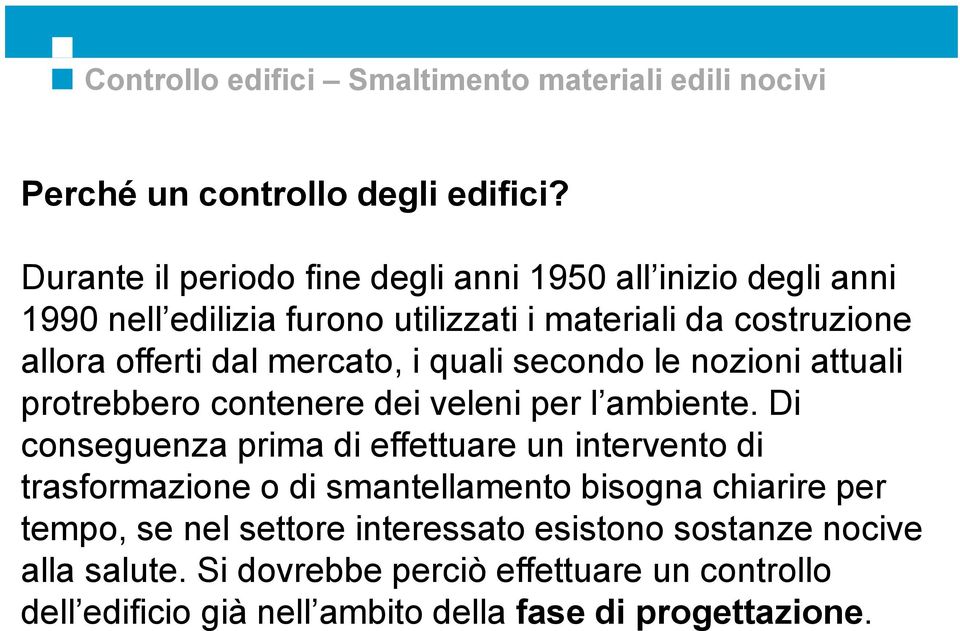 mercato, i quali secondo le nozioni attuali protrebbero contenere dei veleni per l ambiente.