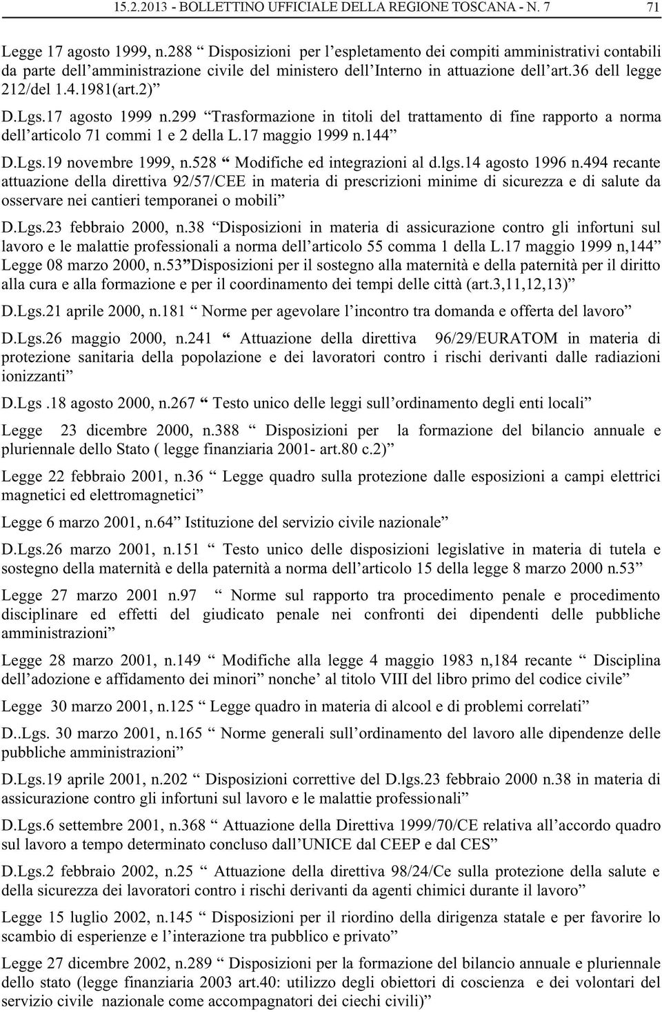 Lgs.17 agosto 1999 n.299 Trasformazione in titoli del trattamento di fine rapporto a norma dell articolo 71 commi 1 e 2 della L.17 maggio 1999 n.144 D.Lgs.19 novembre 1999, n.
