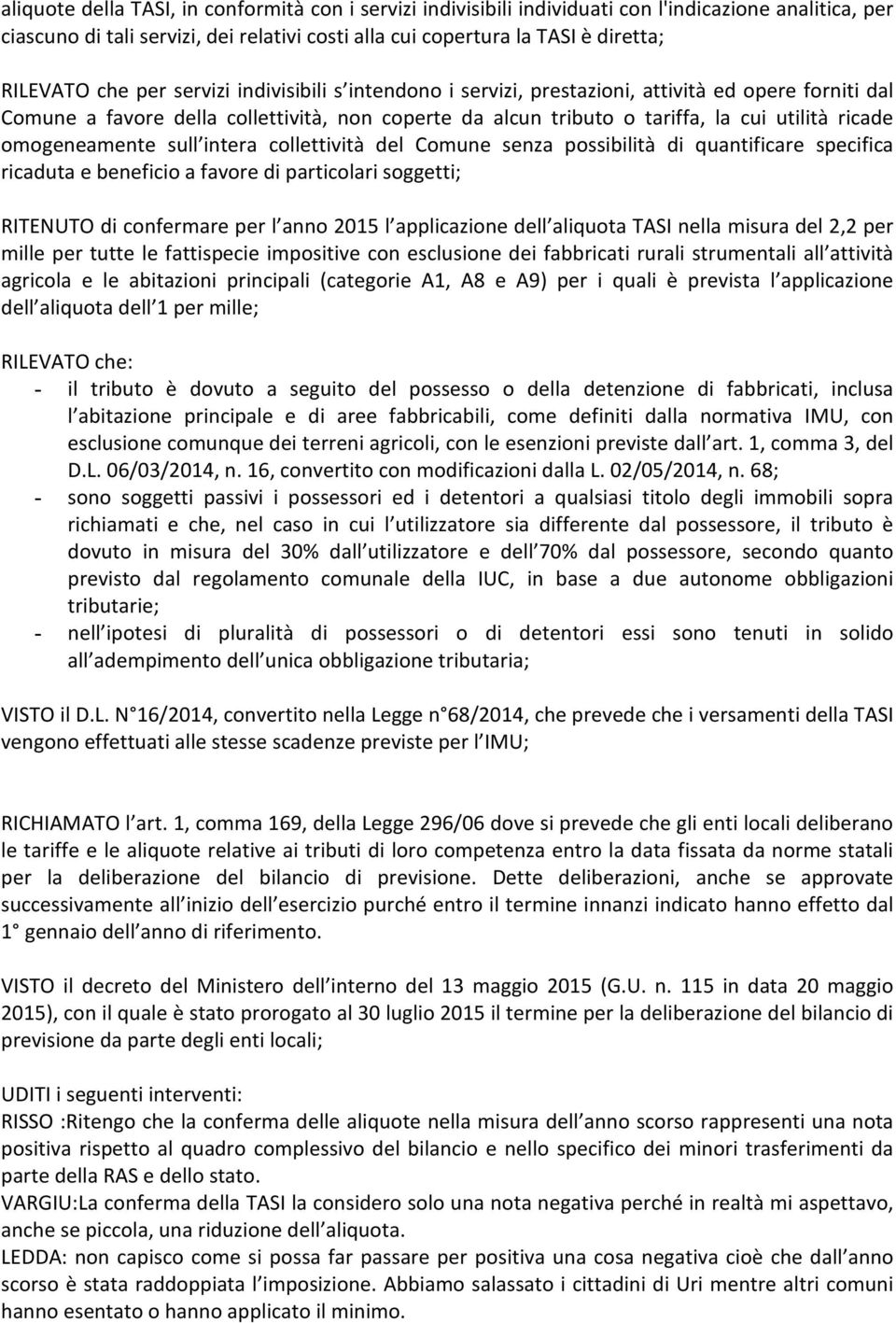 omogeneamente sull intera collettività del Comune senza possibilità di quantificare specifica ricaduta e beneficio a favore di particolari soggetti; RITENUTO di confermare per l anno 2015 l