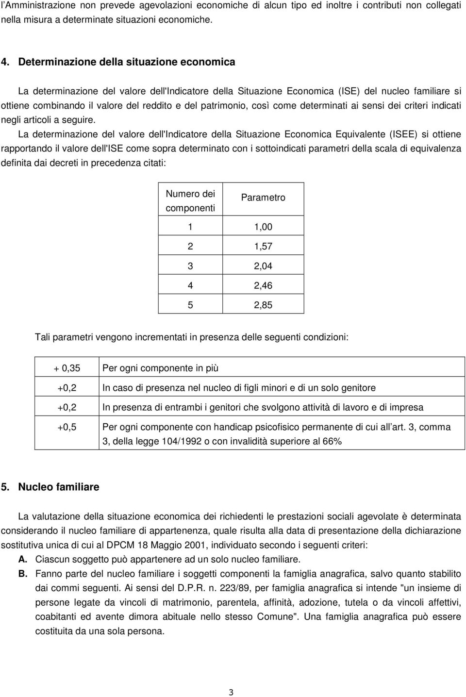 patrimonio, così come determinati ai sensi dei criteri indicati negli articoli a seguire.