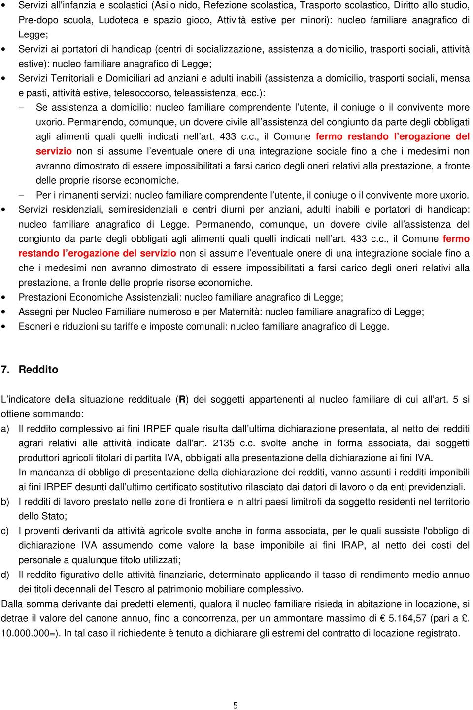 Territoriali e Domiciliari ad anziani e adulti inabili (assistenza a domicilio, trasporti sociali, mensa e pasti, attività estive, telesoccorso, teleassistenza, ecc.