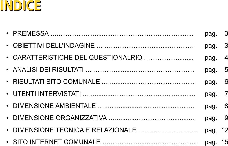 .. pag. 7 DIMENSIONE AMBIENTALE... pag. 8 DIMENSIONE ORGANIZZATIVA... pag. 9 DIMENSIONE TECNICA E RELAZIONALE.