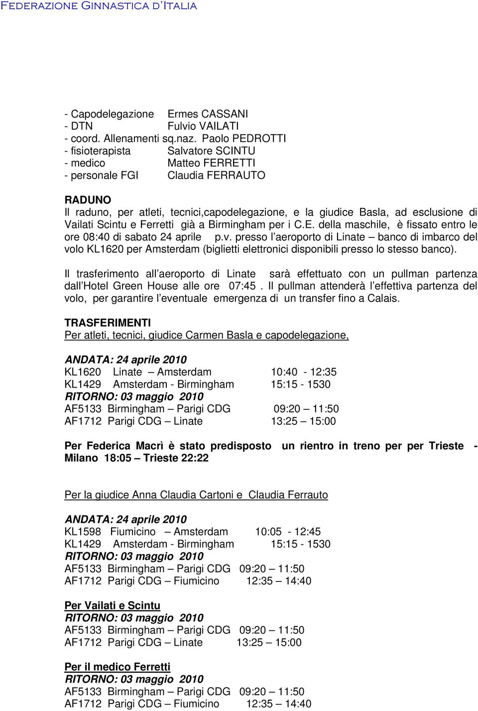 Vailati Scintu e Ferretti già a Birmingham per i C.E. della maschile, è fissato entro le ore 08:40 di sabato 24 aprile p.v.