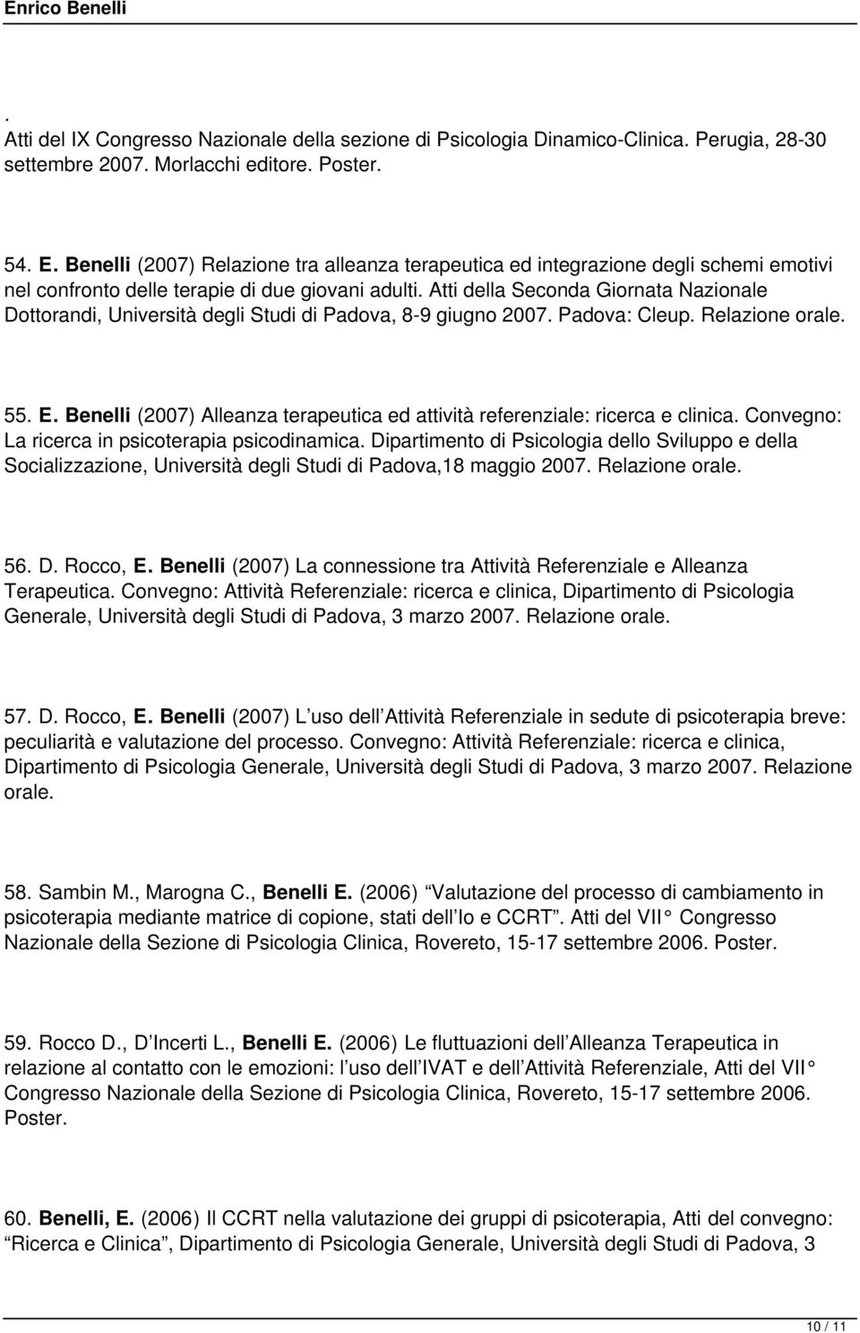 Atti della Seconda Giornata Nazionale Dottorandi, Università degli Studi di Padova, 8-9 giugno 2007. Padova: Cleup. Relazione orale. 55. E.