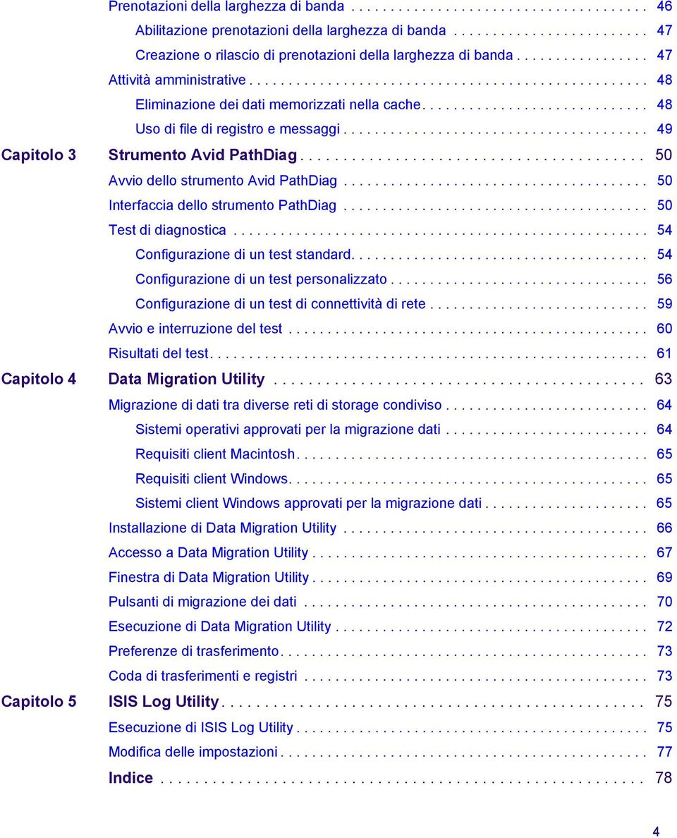 ...................................... 49 Capitolo 3 Strumeto Avid PathDiag........................................ 50 Avvio dello strumeto Avid PathDiag....................................... 50 Iterfaccia dello strumeto PathDiag.