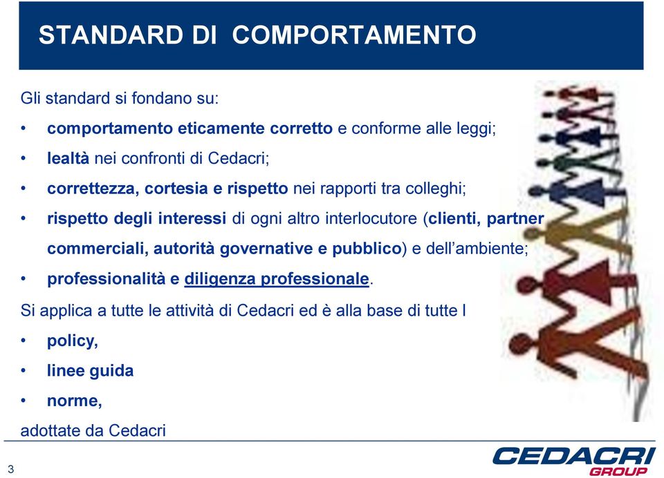 interlocutore (clienti, partner commerciali, autorità governative e pubblico) e dell ambiente; professionalità e diligenza