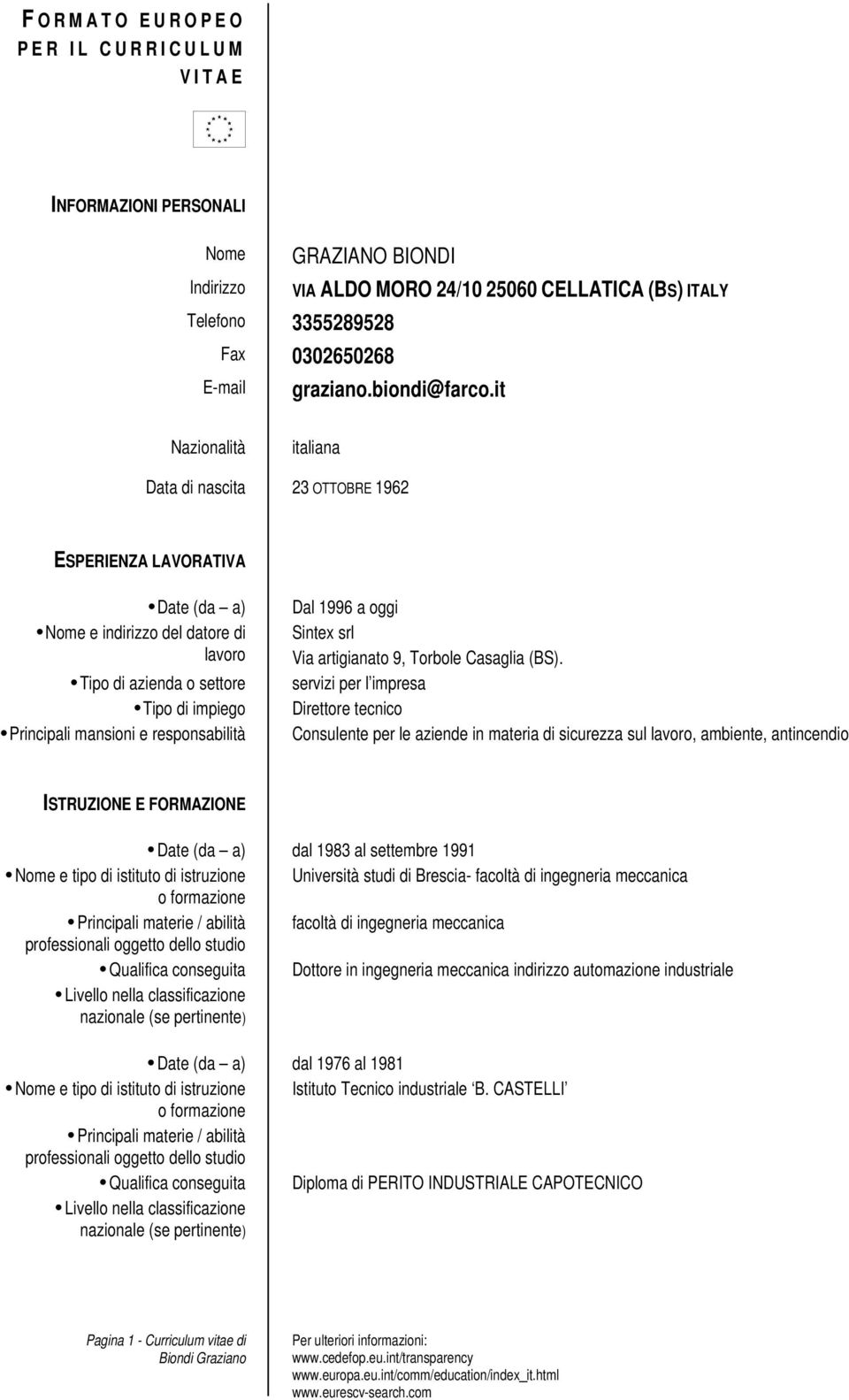 it Nazionalità italiana Data di nascita 23 OTTOBRE 1962 ESPERIENZA LAVORATIVA Date (da a) Nome e indirizzo del datore di lavoro Tipo di azienda o settore Tipo di impiego Principali mansioni e