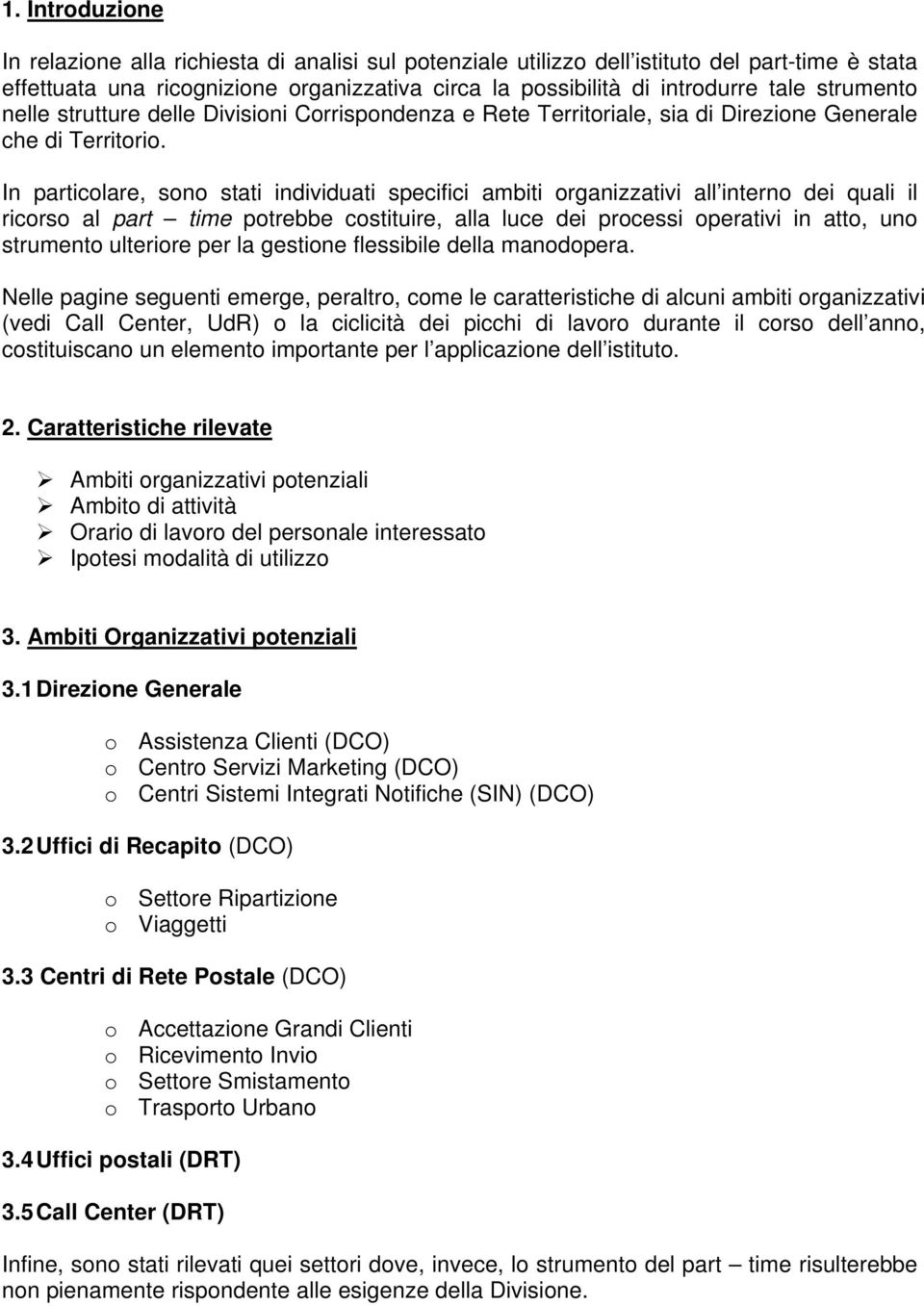 In particolare, sono stati individuati specifici ambiti organizzativi all interno dei quali il ricorso al part time potrebbe costituire, alla luce dei processi operativi in atto, uno strumento