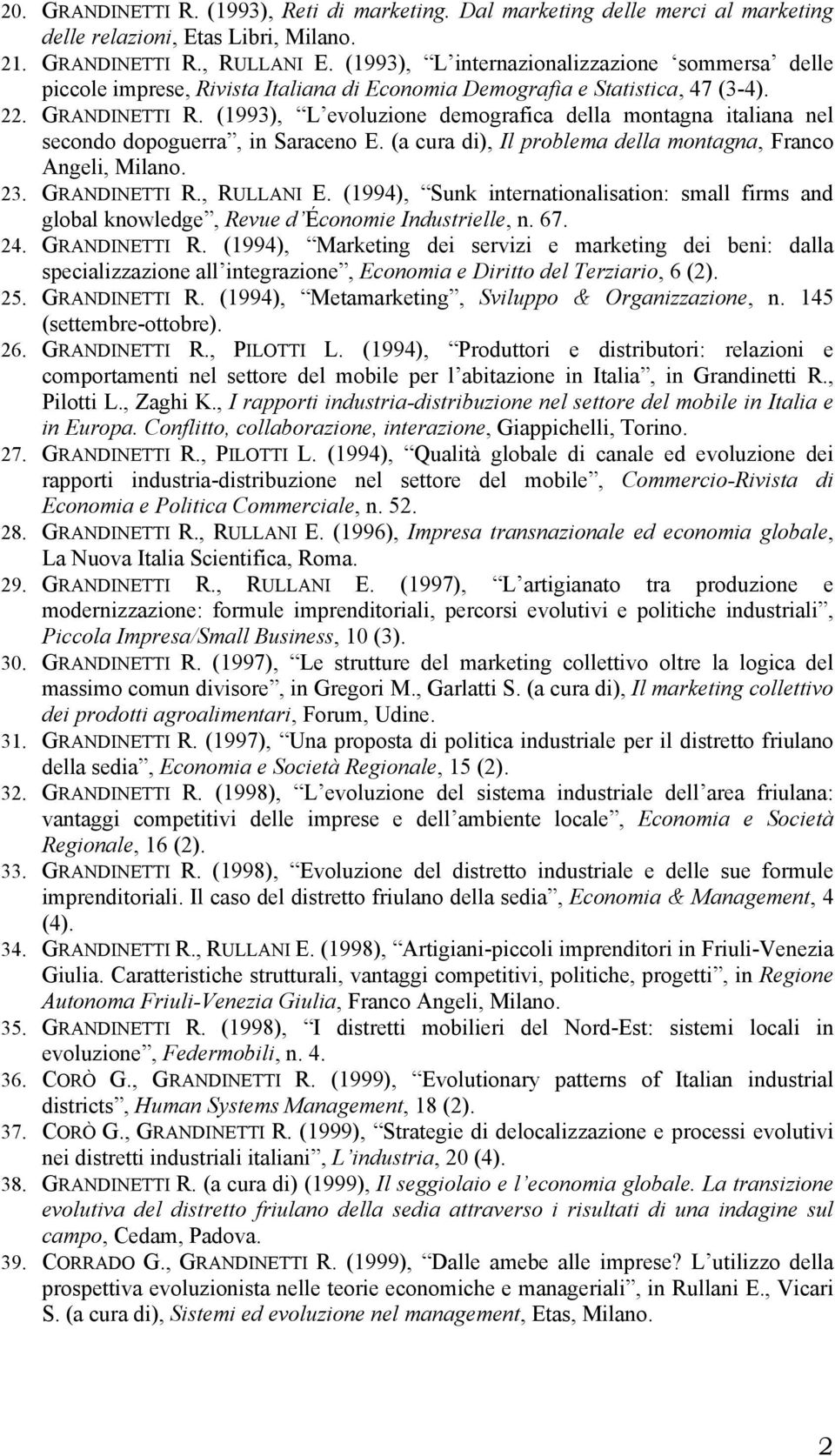 (1993), L evoluzione demografica della montagna italiana nel secondo dopoguerra, in Saraceno E. (a cura di), Il problema della montagna, Franco Angeli, Milano. 23. GRANDINETTI R., RULLANI E.