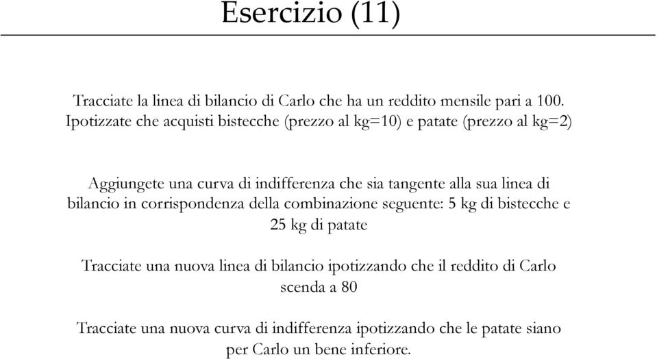 tangente alla sua linea di bilancio in corrispondenza della combinazione seguente: 5 kg di bistecche e 25 kg di patate Tracciate