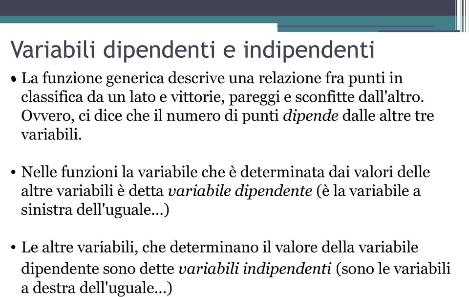 Nelle funzioni la variabile che è determinata dai valori delle altre variabili è detta variabile dipendente (è la variabile a