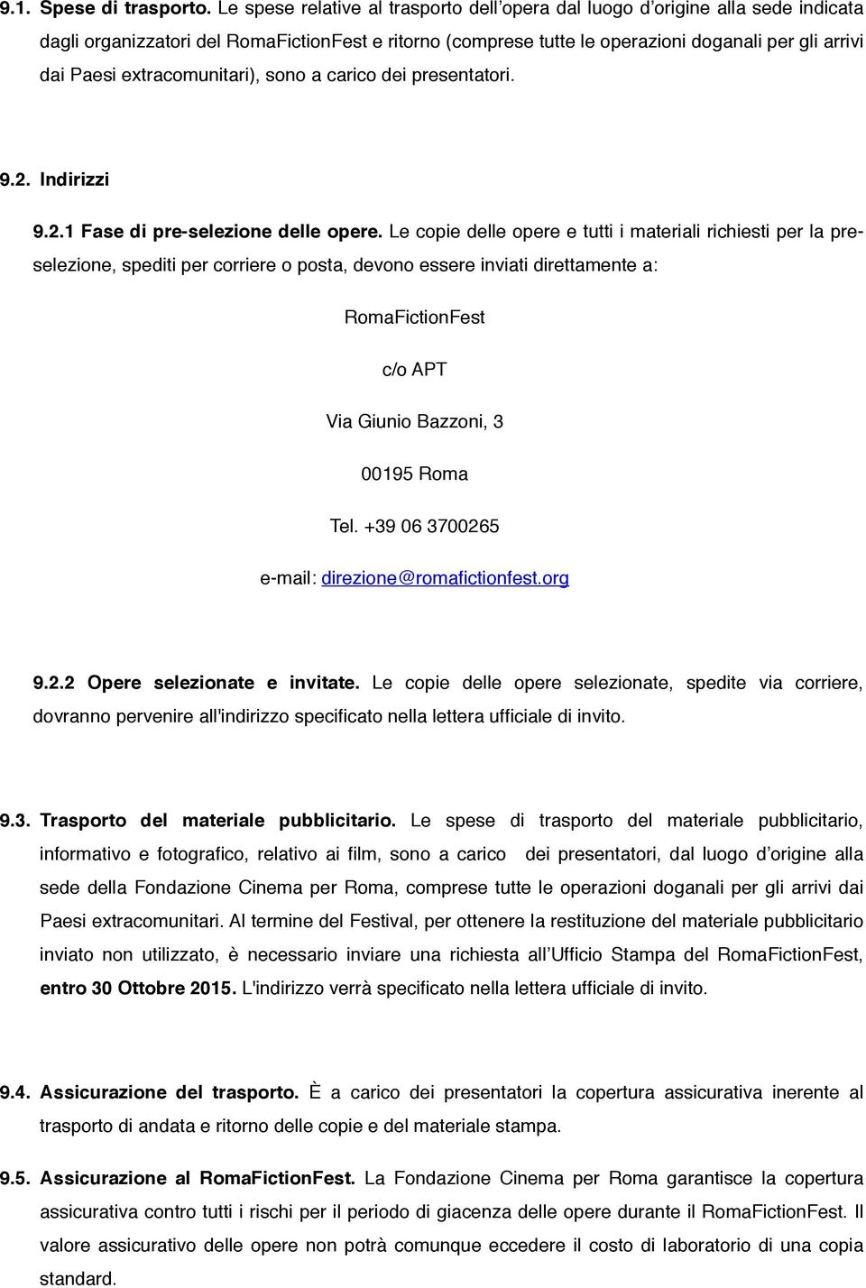 extracomunitari), sono a carico dei presentatori. 9.2. Indirizzi 9.2.1 Fase di pre-selezione delle opere.