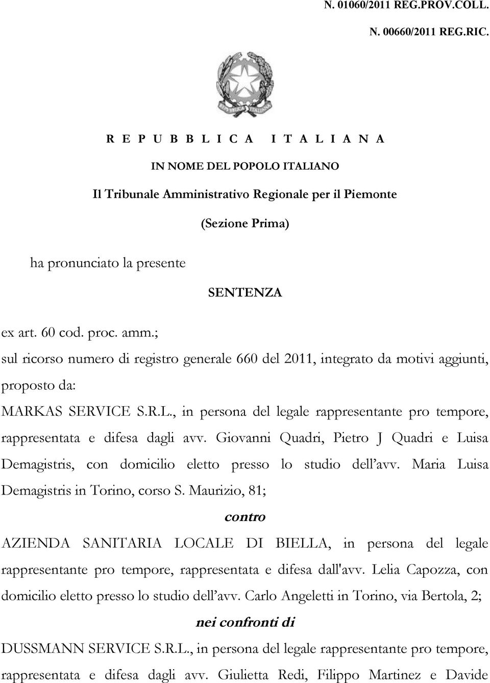 ; sul ricorso numero di registro generale 660 del 2011, integrato da motivi aggiunti, proposto da: MARKAS SERVICE S.R.L.