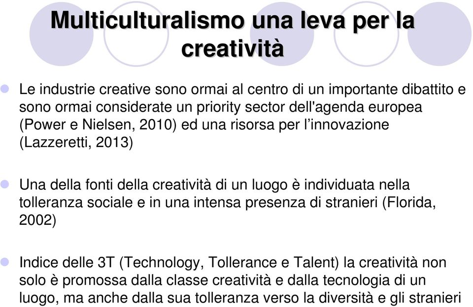 un luogo è individuata nella tolleranza sociale e in una intensa presenza di stranieri (Florida, 2002) Indice delle 3T (Technology, Tollerance e