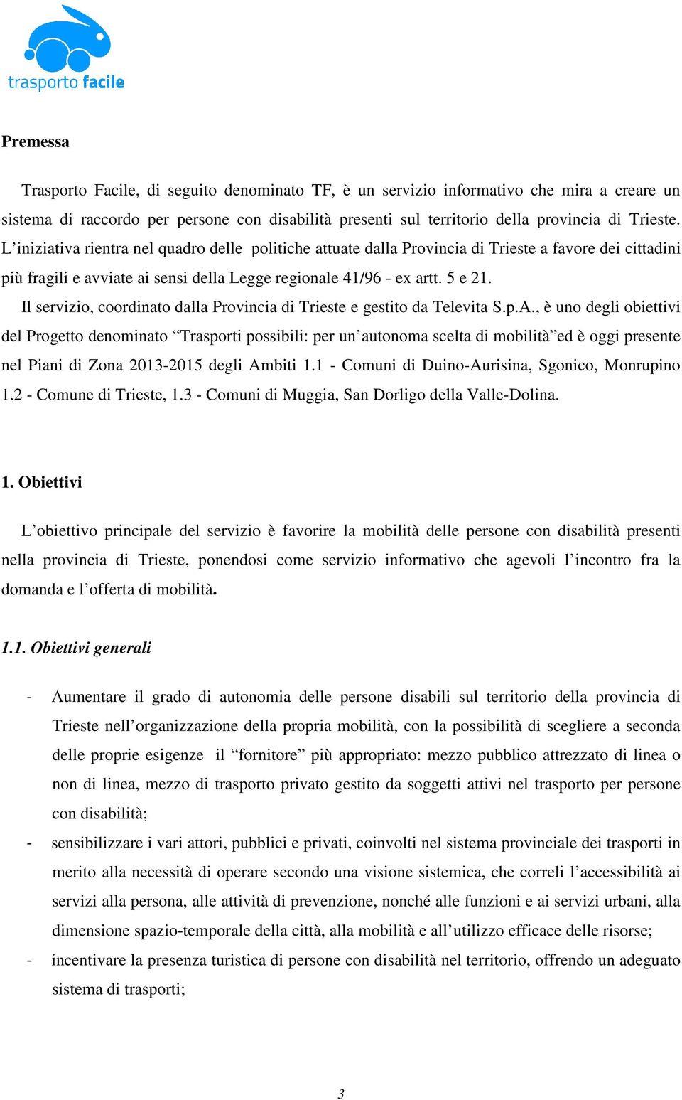 Il servizio, coordinato dalla Provincia di Trieste e gestito da Televita S.p.A.