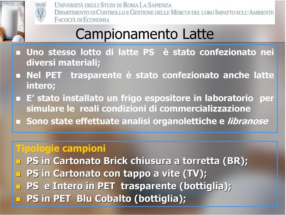 commercializzazione Sono state effettuate analisi organolettiche e libranose Tipologie campioni PS in Cartonato Brick chiusura