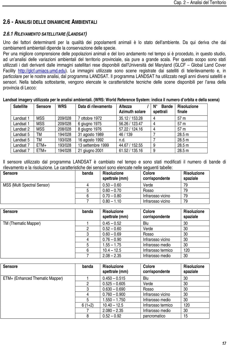 Per una migliore comprensione delle popolazioni animali e del loro andamento nel tempo si è proceduto, in questo studio, ad un analisi delle variazioni ambientali del territorio provinciale, sia pure