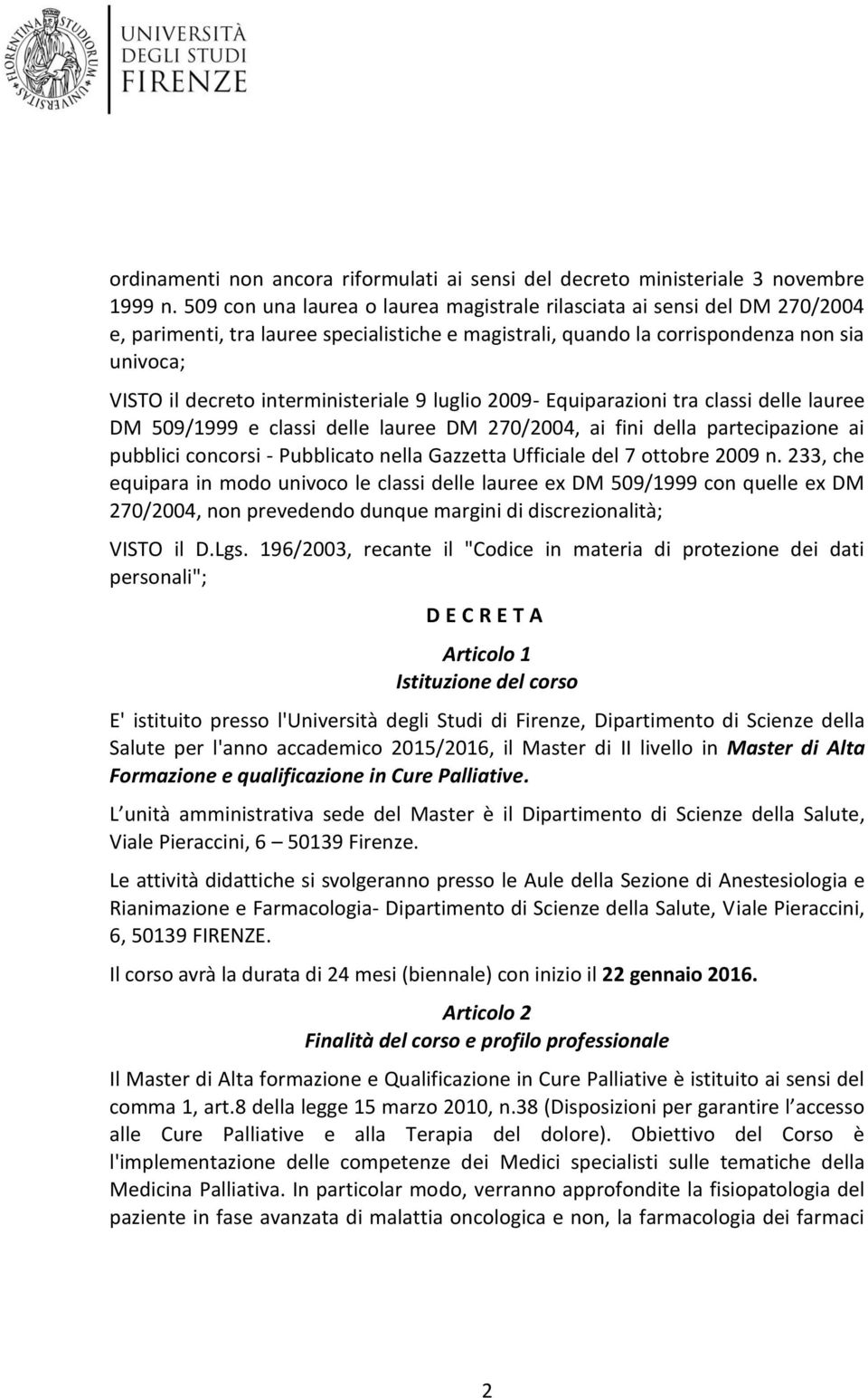 interministeriale 9 luglio 2009- Equiparazioni tra classi delle lauree DM 509/1999 e classi delle lauree DM 270/2004, ai fini della partecipazione ai pubblici concorsi - Pubblicato nella Gazzetta