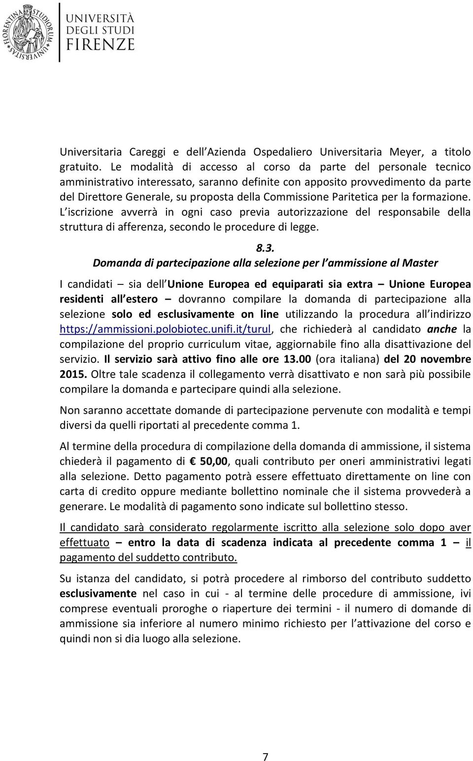 Paritetica per la formazione. L iscrizione avverrà in ogni caso previa autorizzazione del responsabile della struttura di afferenza, secondo le procedure di legge. 8.3.