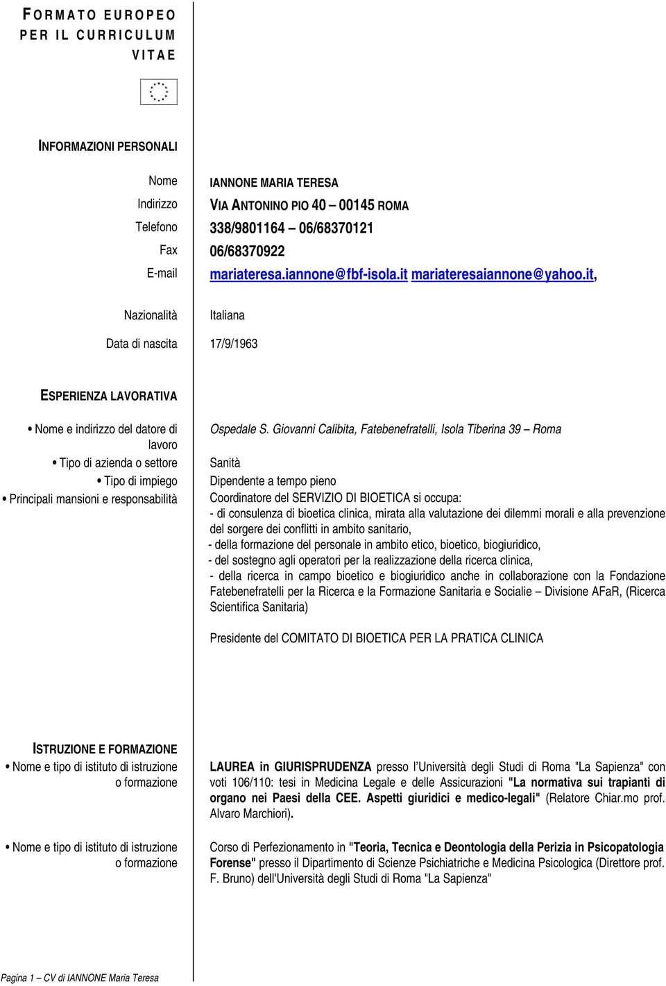 it, Nazionalità Italiana Data di nascita 17/9/1963 ESPERIENZA LAVORATIVA Nome e indirizzo del datore di lavoro Tipo di azienda o settore Tipo di impiego Principali mansioni e responsabilità Ospedale