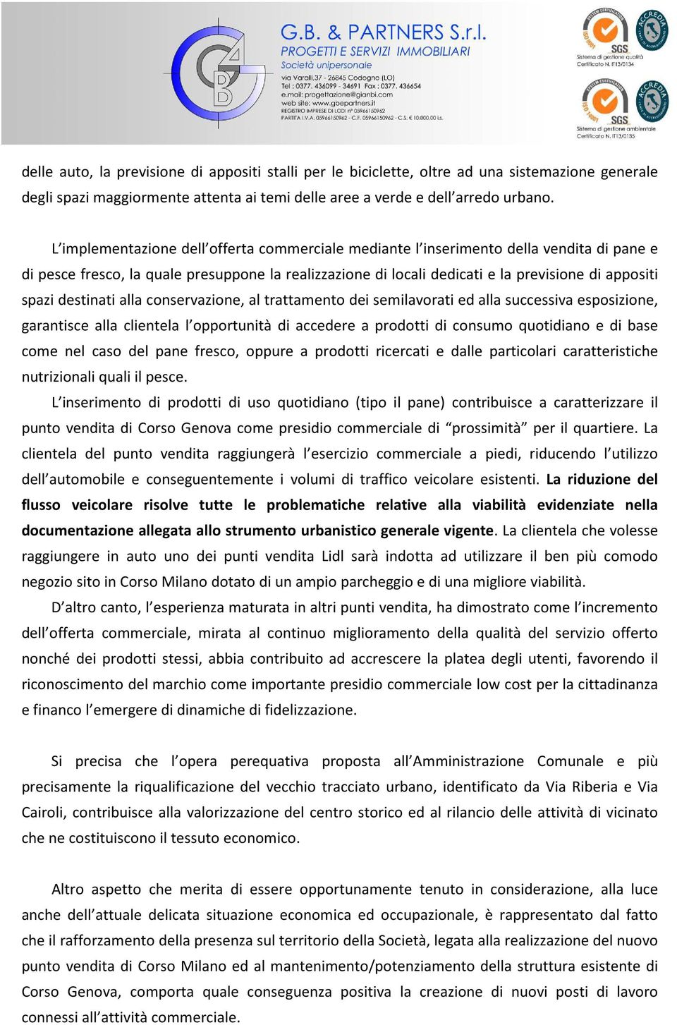 destinati alla conservazione, al trattamento dei semilavorati ed alla successiva esposizione, garantisce alla clientela l opportunità di accedere a prodotti di consumo quotidiano e di base come nel