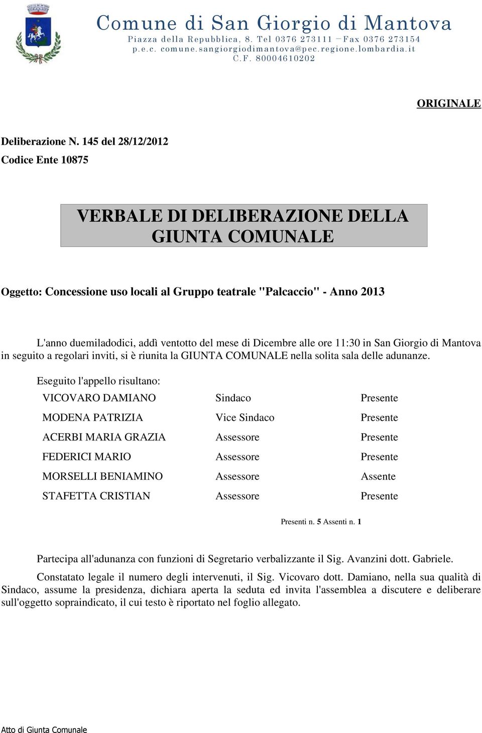 mese di Dicembre alle ore 11:30 in San Giorgio di Mantova in seguito a regolari inviti, si è riunita la GIUNTA COMUNALE nella solita sala delle adunanze.