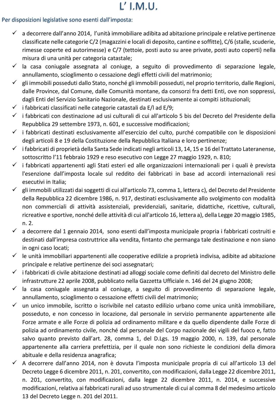 (stalle, scuderie, rimesse coperte ed autorimesse) e C/7 (tettoie, posti auto su aree private, posti auto coperti) nella misura di una unità per categoria catastale; la casa coniugale assegnata al