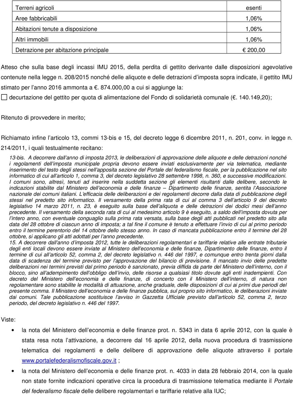 208/2015 nonché delle aliquote e delle detrazioni d imposta sopra indicate, il gettito IMU stimato per l anno 2016 ammonta a. 874.