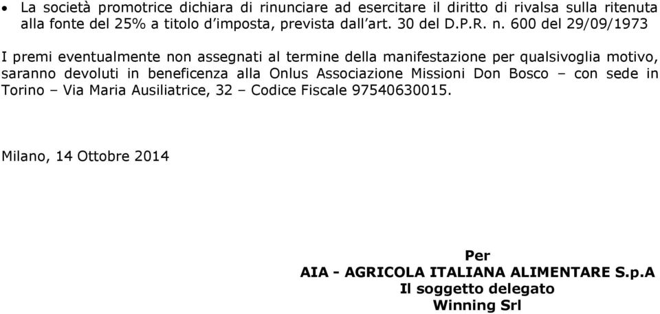 600 del 29/09/1973 I premi eventualmente non assegnati al termine della manifestazione per qualsivoglia motivo, saranno devoluti in