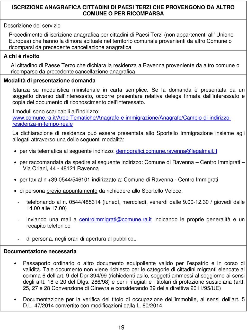 Paese Terzo che dichiara la residenza a Ravenna proveniente da altro comune o ricomparso da precedente cancellazione anagrafica Modalità di presentazione domanda Istanza su modulistica ministeriale